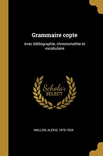 Grammaire Copte: Avec Bibliographie, Chrestomathie Et Vocabulaire (French Edition) by Alexis Mallon