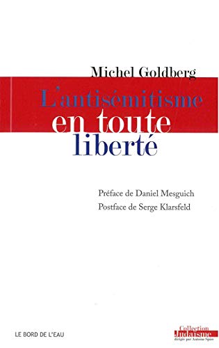 L'antisémitisme en toute liberté by Michel Goldberg