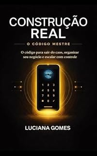 Livro Construção Real: Código Mestre: O código para sair do caos, organizar seu negócio e escalar com controle e lucro