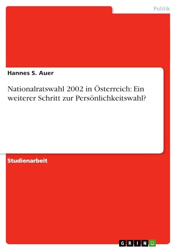 Nationalratswahl 2002 in Österreich: Ein weiterer Schritt zur Persönlichkeitswa…