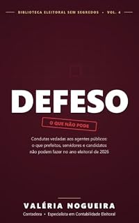Livro DEFESO: Condutas vedadas aos agentes públicos em ano eleitoral — o que se pode e o que não se pode fazer entre janeiro e o dia do voto (Biblioteca Eleitoral Sem Segredos Livro 4)