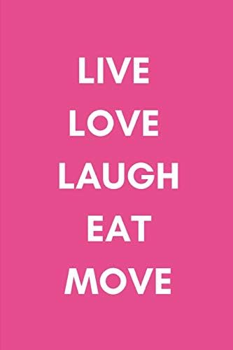 Live Love Laugh Eat Move: 90 Day Food Tracker and Fitness Planner For Women To Plan and Chart Their Weight Loss Journey Paperback – December 10, 2018