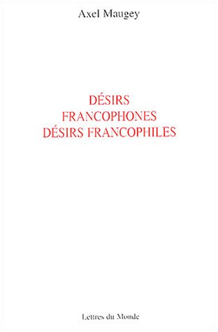 Désirs francophones, désirs francophiles