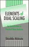 Elements of Dual Scaling : An Introduction to Practical Data Analysis, Nishisato, Shizuhiko, 0805812091