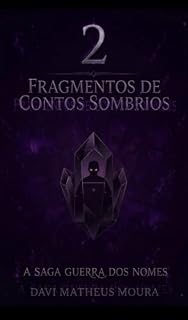 Livro Fragmentos de Contos Sombrios (A Saga Guerra dos Nomes/Fragmentos e Ecos da Eternidade- A SAGA COMPLETA Livro 2)
