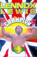 Lennox Lewis: The Autobiography of Britain's First World Heavyweight Champion This Century