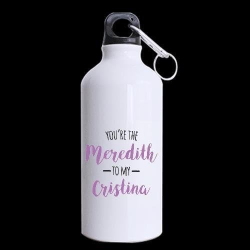 You're the Meredith to my Cristina Custom Sport Water Bottle Travel Cup Nice Gift 13.5 OZ