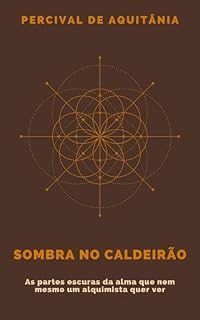 Livro Sombra no Caldeirão: As partes escuras da alma que nem mesmo um alquimista quer ver (Laboratório Alquímico de Percival)