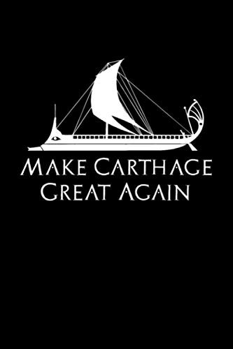 Make Carthage Great Again: History Of Carthage And Ancient Phoenicia Carthaginian Trireme Notebook / Journal / Diary / Blank 120 Pages 6 x 9"