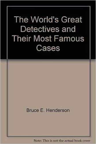 The World S Great Detectives And Their Most Famous Cases Bruce E