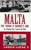 Front cover for the book Malta: The Thorn in Rommel's Side - Six Months That Turned the War by Laddie Lucas