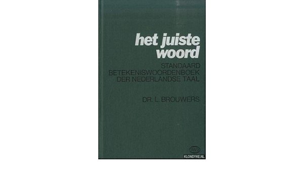 Het Juiste Woord Standaard Betekeniswoordenboek Der Nederlandse Taal Dutch Edition Brouwers Ludovicus 9789002123160 Amazon Com Books