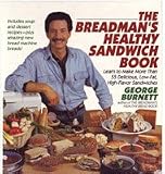 The Breadman's Healthy Sandwich Book: Learn to Make More Than 55 Delicious, Low-Fat, High-Flavor San The Breadman's Healthy Sandwich Book: Learn to Make More Than 55 Delicious, Low-Fat, High-Flavor San