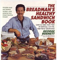 The Breadman's Healthy Sandwich Book: Learn to Make More Than 55 Delicious, Low-Fat, High-Flavor San The Breadman's Healthy Sandwich Book: Learn to Make More Than 55 Delicious, Low-Fat, High-Flavor San