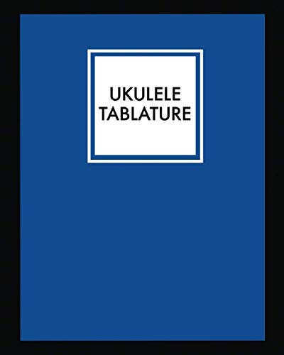 Ukulele Tablature: Simple Blue Ukulele Blank Sheet Music 150 Pages of Tablature Notebook Paper for Composing Music
