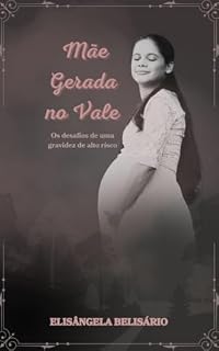 Livro Mãe Gerada no Vale: Os desafios de uma gravidez de alto risco