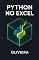 Livro Python no Excel: O Guia Definitivo: Domine a Análise de Dados com Pandas, Crie Visualizações Avançadas e Automatize Tarefas sem Instalar Nada