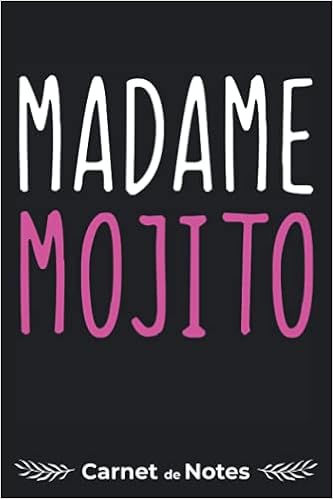 Carnet De Notes Madame Mojito Cahier De Bord 1 Pages Lignees Humour Drole Apero Alcool Copines Bar Vin Cocktail Copine Cadeau Noel Anniversaire Fete St Valentin Retraite Pot Depart Collegue Agenda Livret Calpin Journal Intime Femme Homme Atsem Todo