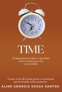 Livro Time: O Importante É Saber O Que Fazer Com O Tempo Que Nos É Concedido.