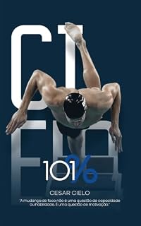 Livro 101% - Volume 1: "A mudança de foco não é uma questão de capacidade ou habilidade. É uma questão de motivação." (101% - Por Cesar Cielo)