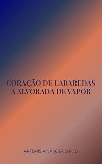 Livro Coração de Labaredas: A Alvorada de Vapor: [Conto] (O Ciclo das Cinzas e Marés)