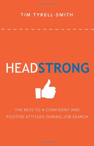 HeadStrong: The Keys To A Confident And Positive Attitude During Job Search - Tim Tyrell-Smith