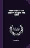 The Universal Text Book of Religion and Morals by Annie Besant