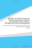 30 Day Journal & Tracker: Reversing Index Fingers' Congenital Onychodysplasia: The Raw Vegan Plant-Based Detoxification & Regeneration Journal & Tracker for Healing. Journal 1