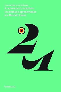 Livro 21 contos e crônicas do romantismo brasileiro escolhidos e apresentados por Ricardo Lísias