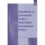 Engendering the Environment? : Gender in the World Bank's Environmental Policies, Kurian, Priya A., 0754611302