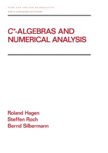 C* - Algebras and Numerical Analysis (Chapman & Hall/CRC Pure and Applied Mathematics)