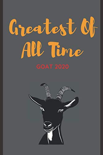 Greatest Of All Time Goat Quotes Greatest Of All Time Goat 2020: Notebook Novelty Gift For Him - Blank Lined  Journal To Write Your Quotes Ideas Appreciation Certificate Graduation  Hilarious Gifts: Johnson, Adrian: 9798609257758: Amazon.com: Books
