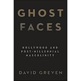 Ghost Faces: Hollywood and Post-Millennial Masculinity (SUNY series, Horizons of Cinema)