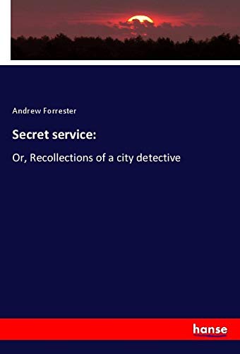 Secret service:: Or, Recollections of a city detective