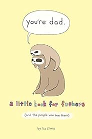 You're Dad: A Little Book for Fathers (And the People Who Love T