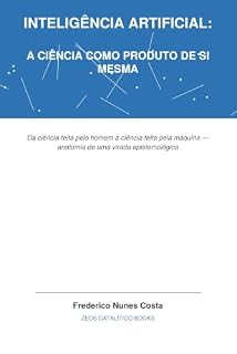 Livro INTELIGÊNCIA ARTIFICIAL: A CIÊNCIA COMO PRODUTO DE SI MESMA