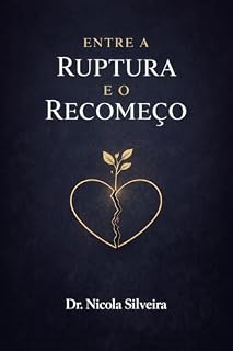 Livro Entre A Ruptura E O Recomeço: Como Reconstruir a Confiança, Melhorar a Comunicação e Salvar um Relacionamento em Crise