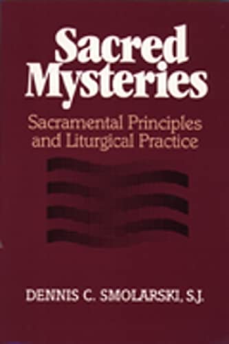 Sacred Mysteries: Sacramental Principles and Liturgical Practice