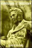 Kierkegaard As Theologian : Recovering My Self, Come, Arnold B., 0773510230