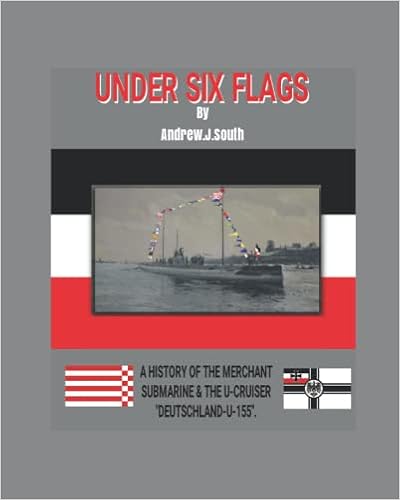 Under Six Flags A History Of The Merchant Submarine U Cruiser Deutschland U155 Warships Of The Great War South Andrew Amazon Com Books
