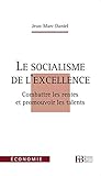 Le socialisme de l'excellence : Combattre les rentes et promouvoir les talents by 