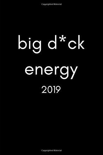 Big D*ck Energy 2019: Funny Inspiring 12 Month Week To View Diary For Women and Men Who Just Have It (Weekly Calendar Agenda Planner With Positive Quote) Paperback – October 16, 2018