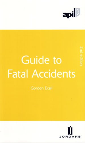 APIL Guide to Fatal Accidents: Second Edition by Gordon Exall