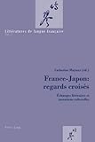 France-Japon : regards croisés: Échanges littéraires et mutations culturelles (Littératures de l by