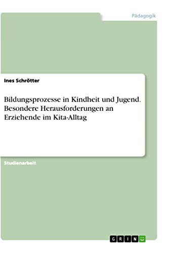 Bildungsprozesse in Kindheit und Jugend. Besondere Herausforderungen an Erziehe…