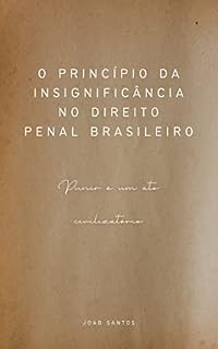 Livro O PRINCÍPIO DA INSIGNIFICÂNCIA NO DIREITO PENAL BRASILEIRO: Punir é um ato civilizatório.