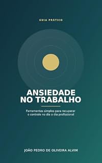 Livro Ansiedade no Trabalho: "Ferramentas simples para recuperar o controle no dia a dia profissional"