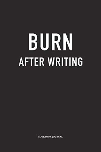Burn After Writing: A 6 x 9 Inch Matte Softcover Quote Diary Notebook With A Funny Sarcastic Writer's Cover Slogan and 120 Blank Lined Pages Paperback – June 30, 2019