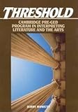 Threshold : Cambridge Pre-GED Program in Interpreting Literature and the Arts, Cambridge University Press Staff, 0131110977
