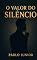 Livro O VALOR DO SILÊNCIO